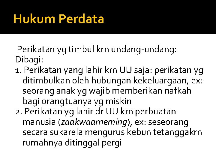 Hukum Perdata Perikatan yg timbul krn undang-undang: Dibagi: 1. Perikatan yang lahir krn UU