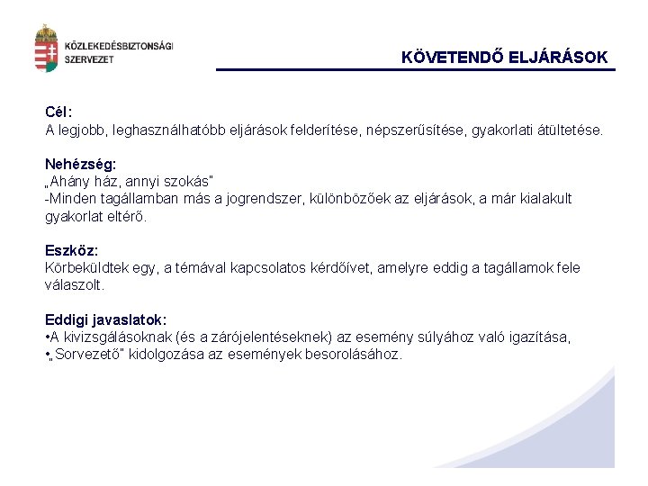 KÖVETENDŐ ELJÁRÁSOK Cél: A legjobb, leghasználhatóbb eljárások felderítése, népszerűsítése, gyakorlati átültetése. Nehézség: „Ahány ház,