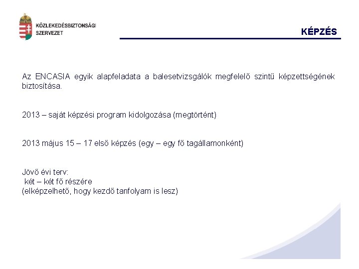 KÉPZÉS Az ENCASIA egyik alapfeladata a balesetvizsgálók megfelelő szintű képzettségének biztosítása. 2013 – saját