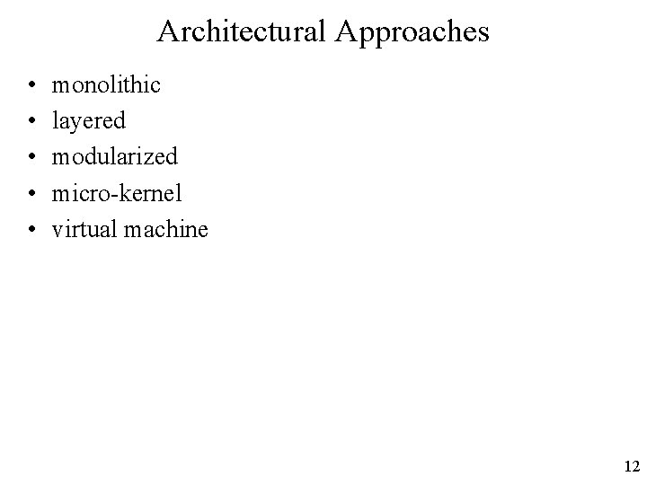 Architectural Approaches • • • monolithic layered modularized micro-kernel virtual machine 12 