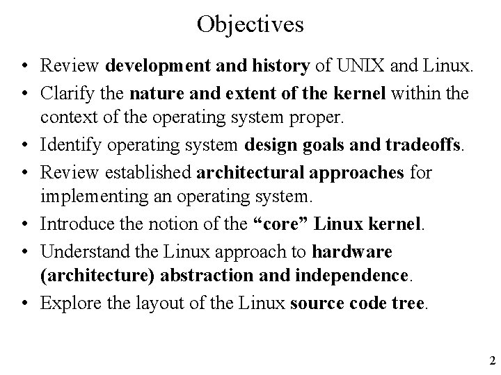 Objectives • Review development and history of UNIX and Linux. • Clarify the nature