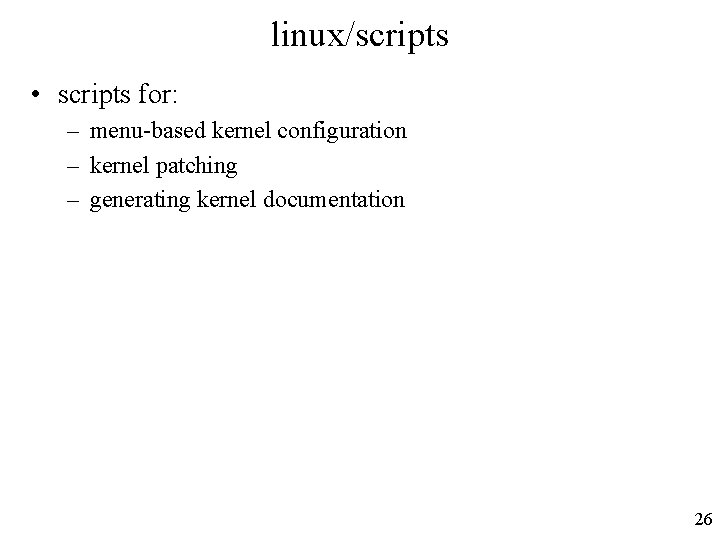 linux/scripts • scripts for: – menu-based kernel configuration – kernel patching – generating kernel