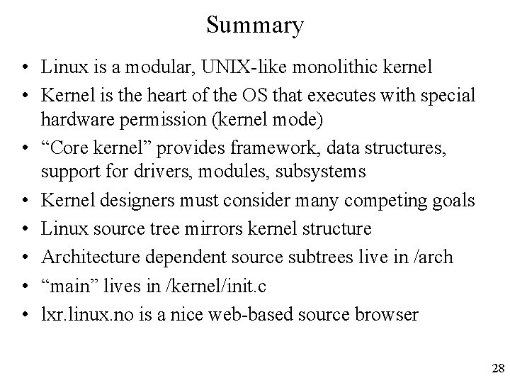 Summary • Linux is a modular, UNIX-like monolithic kernel • Kernel is the heart