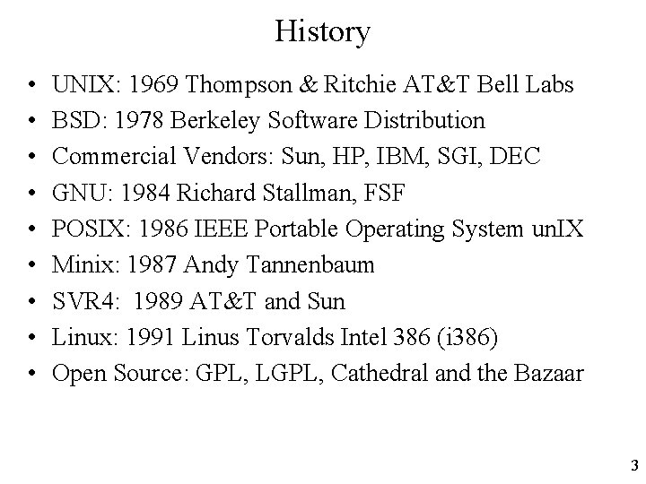 History • • • UNIX: 1969 Thompson & Ritchie AT&T Bell Labs BSD: 1978