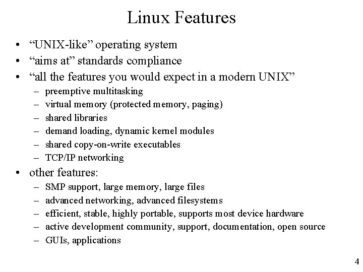Linux Features • “UNIX-like” operating system • “aims at” standards compliance • “all the