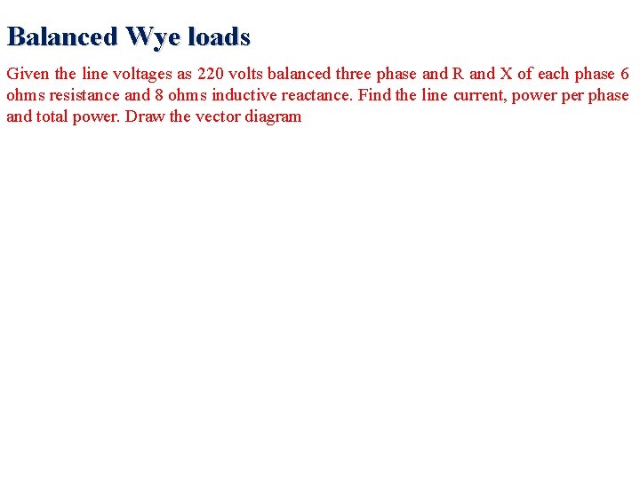 Balanced Wye loads Given the line voltages as 220 volts balanced three phase and