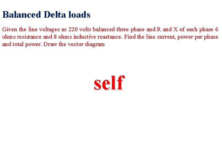 Balanced Delta loads Given the line voltages as 220 volts balanced three phase and