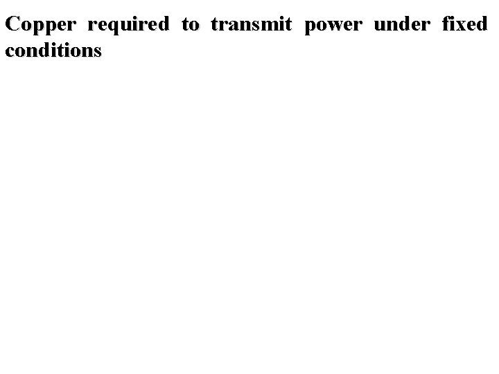 Copper required to transmit power under fixed conditions 