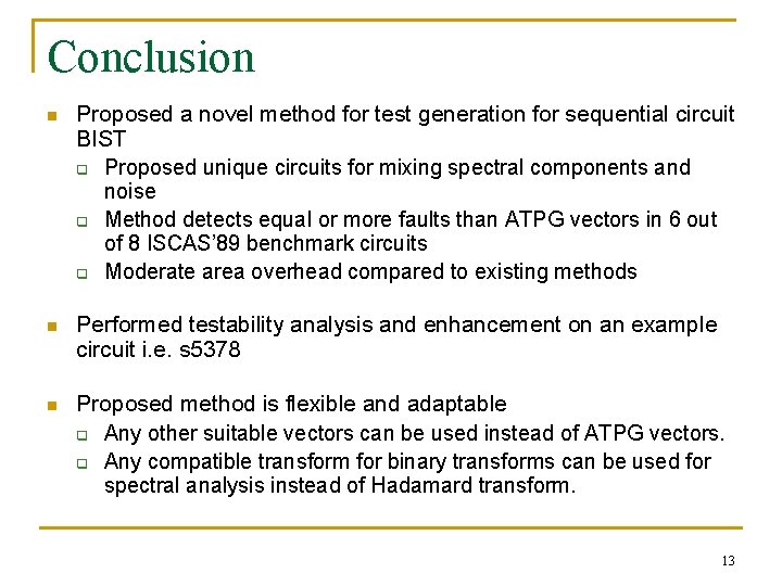 Conclusion n Proposed a novel method for test generation for sequential circuit BIST q