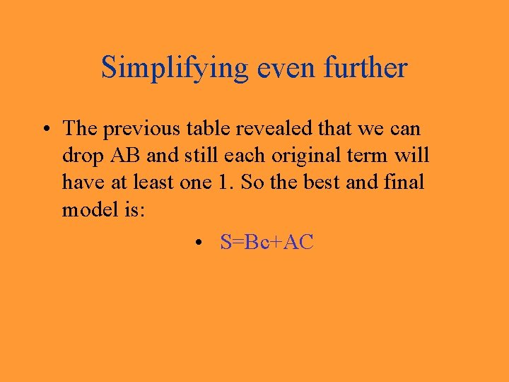 Simplifying even further • The previous table revealed that we can drop AB and