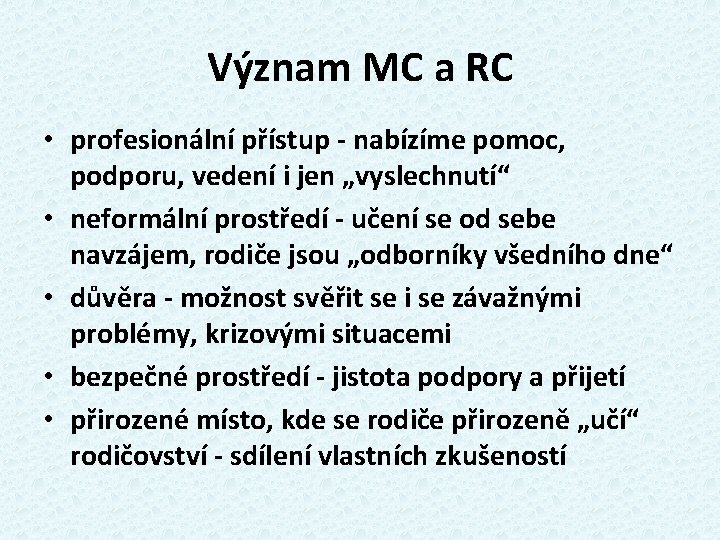 Význam MC a RC • profesionální přístup - nabízíme pomoc, podporu, vedení i jen