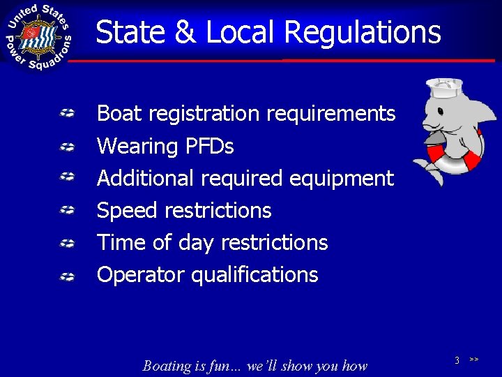 State & Local Regulations Boat registration requirements Wearing PFDs Additional required equipment Speed restrictions