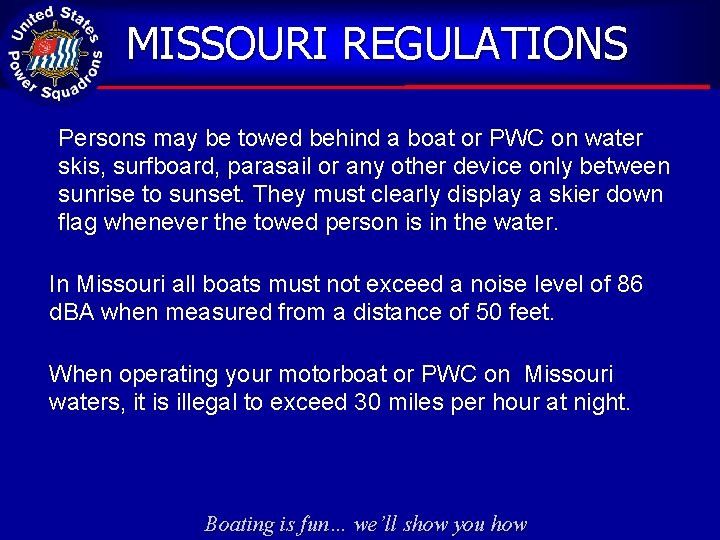 MISSOURI REGULATIONS Persons may be towed behind a boat or PWC on water skis,