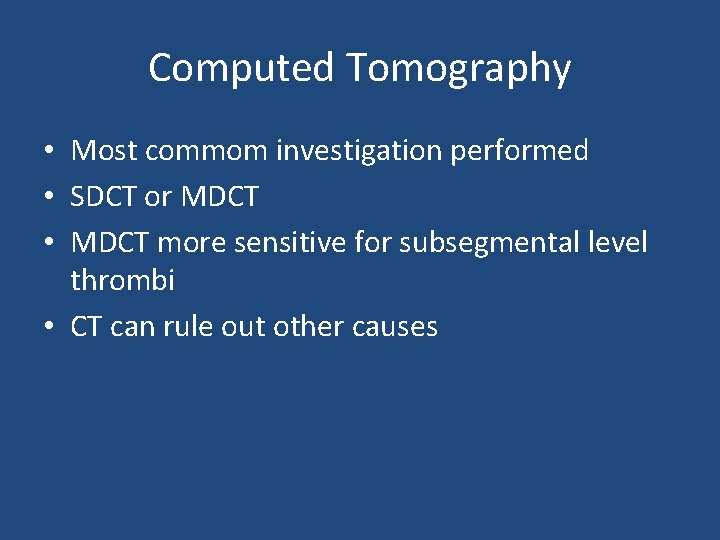 Computed Tomography • Most commom investigation performed • SDCT or MDCT • MDCT more