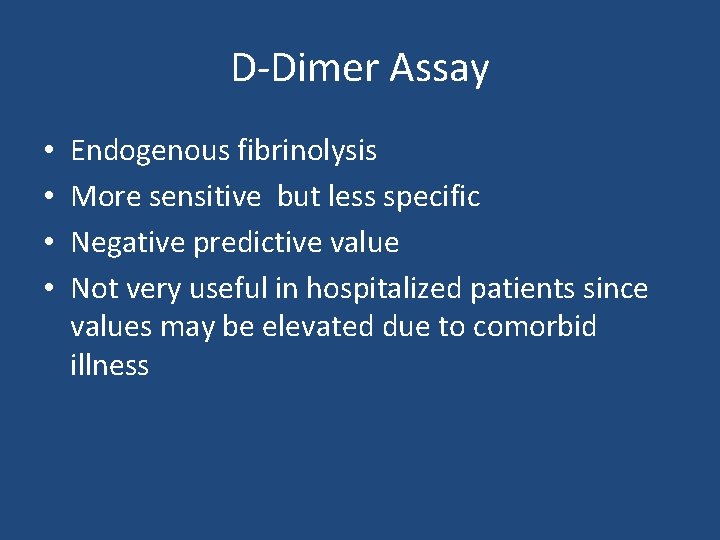 D-Dimer Assay • • Endogenous fibrinolysis More sensitive but less specific Negative predictive value