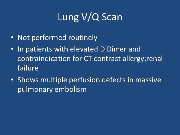 Lung V/Q Scan • Not performed routinely • In patients with elevated D Dimer