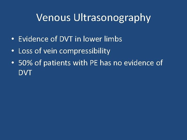 Venous Ultrasonography • Evidence of DVT in lower limbs • Loss of vein compressibility