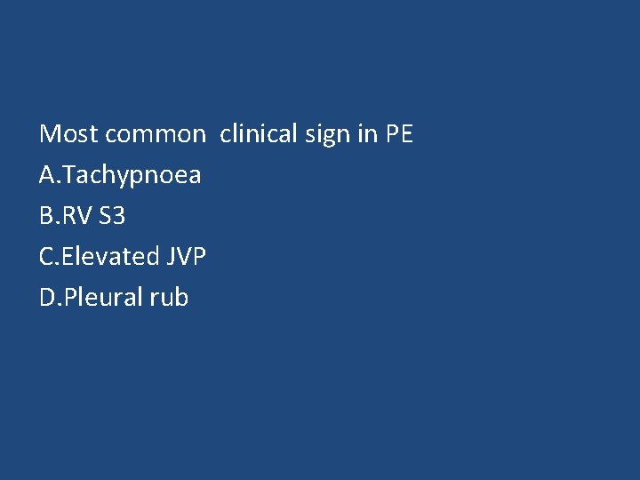 Most common clinical sign in PE A. Tachypnoea B. RV S 3 C. Elevated