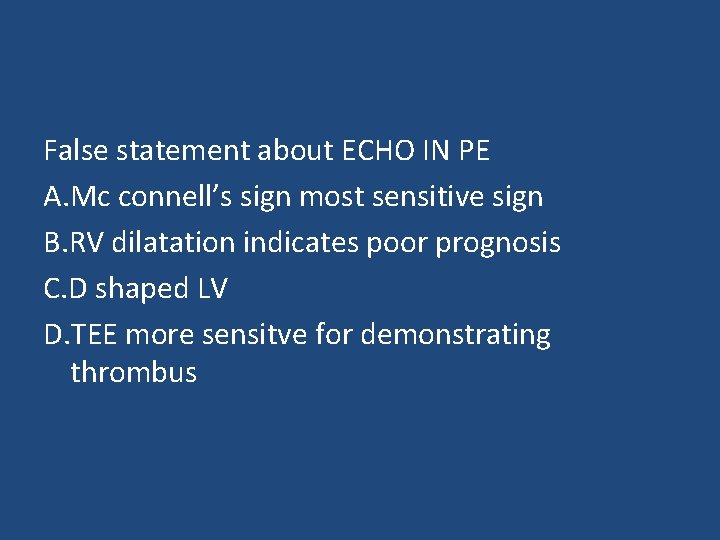 False statement about ECHO IN PE A. Mc connell’s sign most sensitive sign B.
