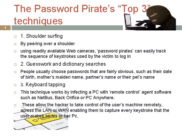 4 The Password Pirate’s “Top 3” techniques 1. Shoulder surfing By peering over a