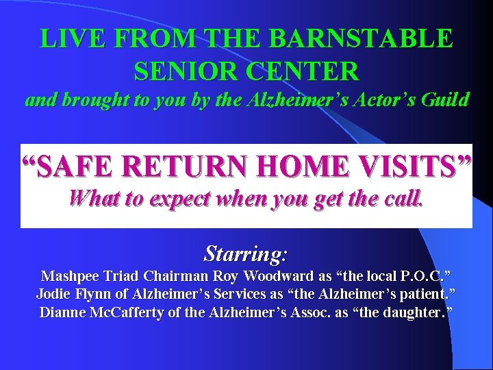 LIVE FROM THE BARNSTABLE SENIOR CENTER and brought to you by the Alzheimer’s Actor’s