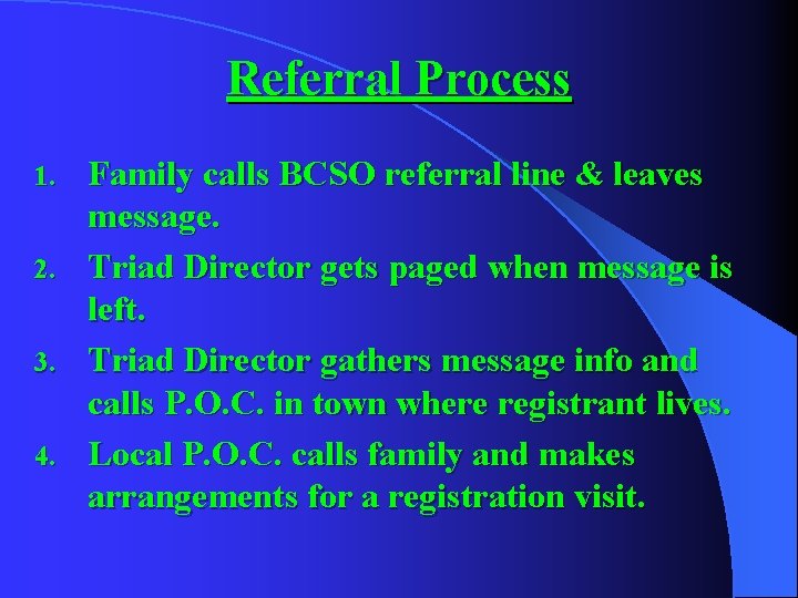 Referral Process 1. 2. 3. 4. Family calls BCSO referral line & leaves message.
