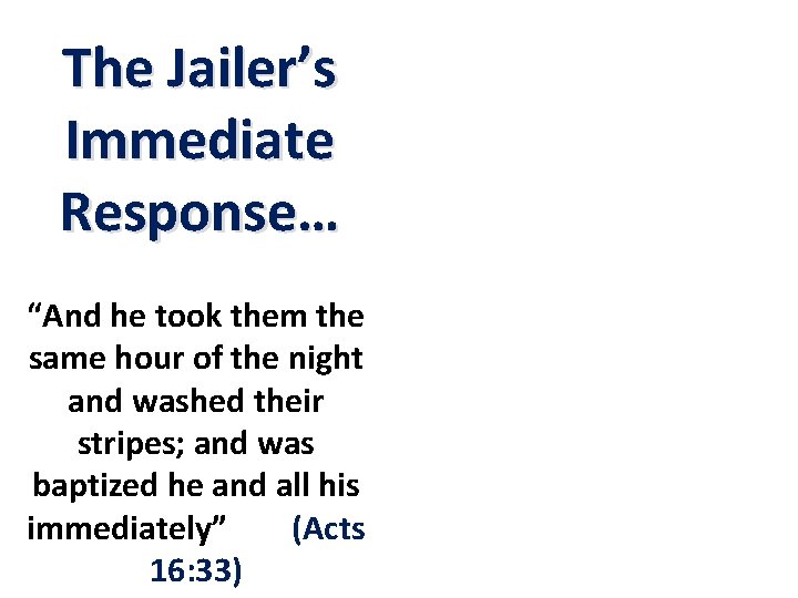 The Jailer’s Immediate Response… “And he took them the same hour of the night