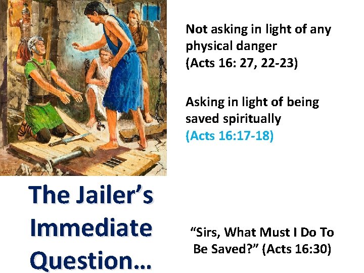 Not asking in light of any physical danger (Acts 16: 27, 22 -23) Asking