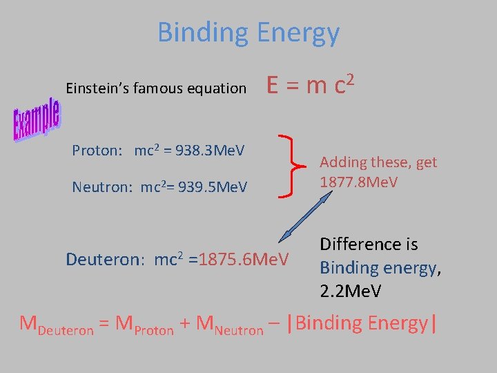 Binding Energy Einstein’s famous equation E = m c 2 Proton: mc 2 =