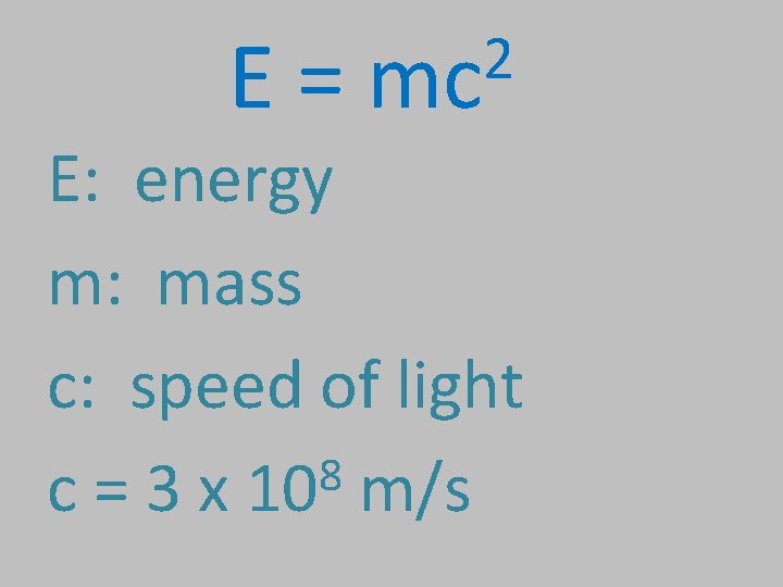 E= 2 mc E: energy m: mass c: speed of light 8 c =