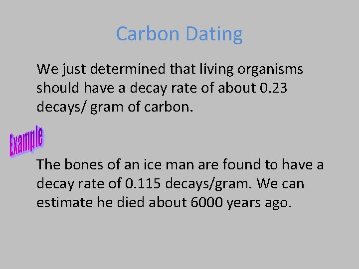 Carbon Dating We just determined that living organisms should have a decay rate of