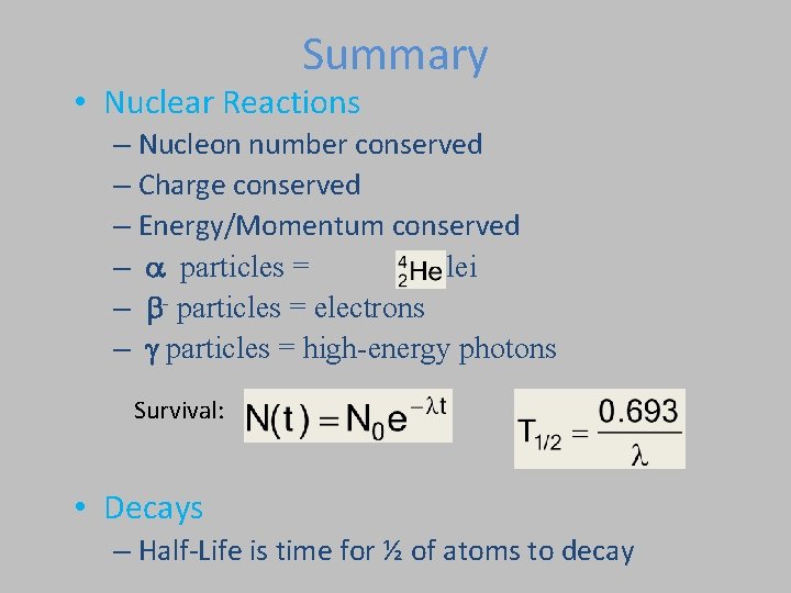 Summary • Nuclear Reactions – Nucleon number conserved – Charge conserved – Energy/Momentum conserved