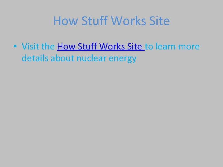 How Stuff Works Site • Visit the How Stuff Works Site to learn more