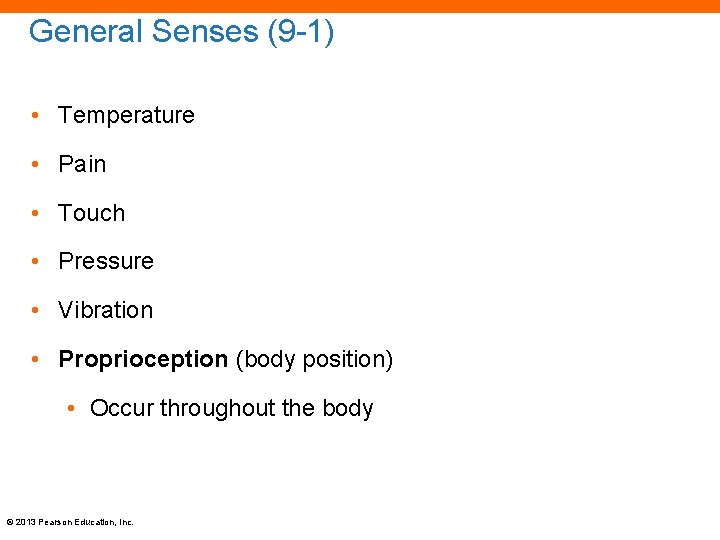 General Senses (9 -1) • Temperature • Pain • Touch • Pressure • Vibration