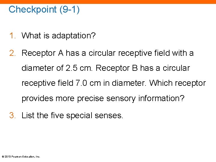 Checkpoint (9 -1) 1. What is adaptation? 2. Receptor A has a circular receptive