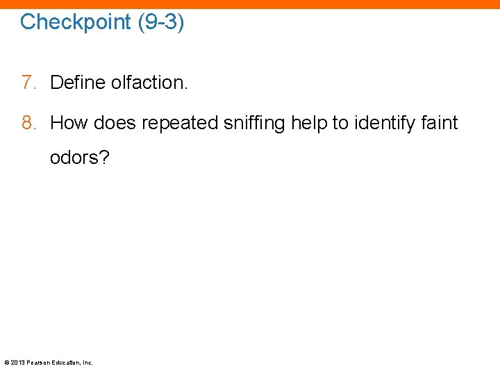 Checkpoint (9 -3) 7. Define olfaction. 8. How does repeated sniffing help to identify