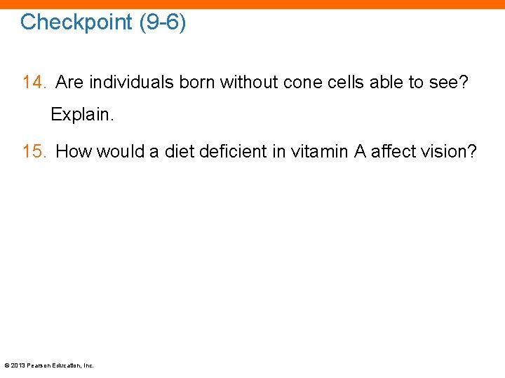 Checkpoint (9 -6) 14. Are individuals born without cone cells able to see? Explain.