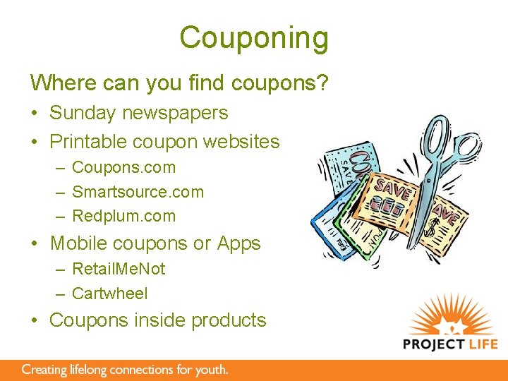 Couponing Where can you find coupons? • Sunday newspapers • Printable coupon websites –