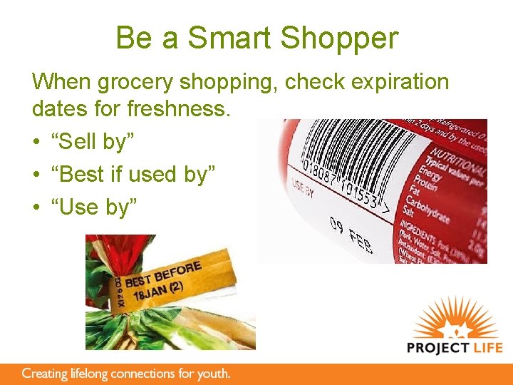 Be a Smart Shopper When grocery shopping, check expiration dates for freshness. • “Sell