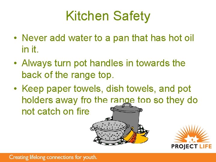 Kitchen Safety • Never add water to a pan that has hot oil in