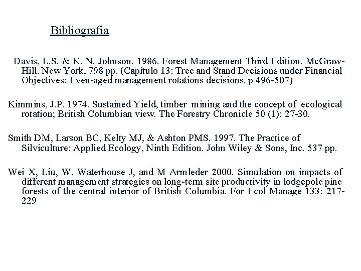 Bibliografía Davis, L. S. & K. N. Johnson. 1986. Forest Management Third Edition. Mc.