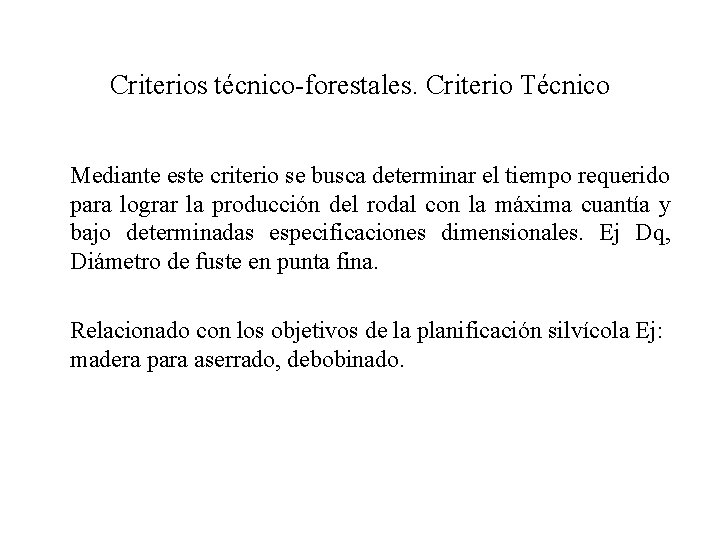 Criterios técnico-forestales. Criterio Técnico Mediante este criterio se busca determinar el tiempo requerido para