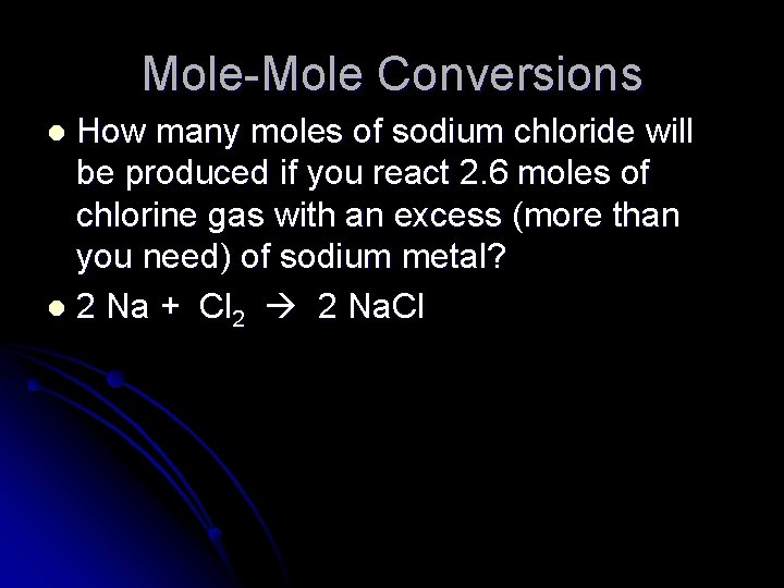 Mole-Mole Conversions How many moles of sodium chloride will be produced if you react