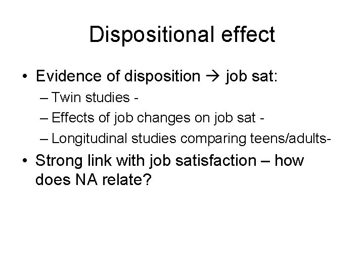 Dispositional effect • Evidence of disposition job sat: – Twin studies – Effects of