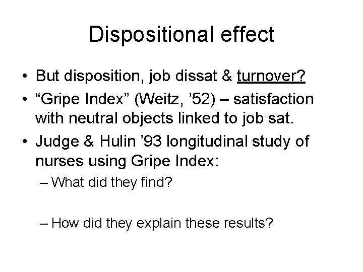 Dispositional effect • But disposition, job dissat & turnover? • “Gripe Index” (Weitz, ’