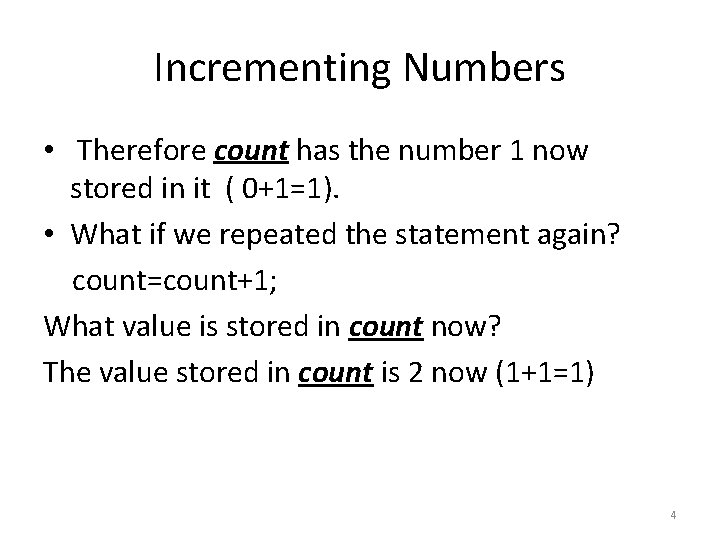 Incrementing Numbers • Therefore count has the number 1 now stored in it (
