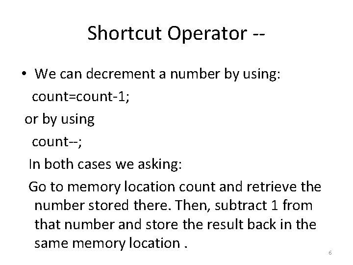 Shortcut Operator - • We can decrement a number by using: count=count-1; or by
