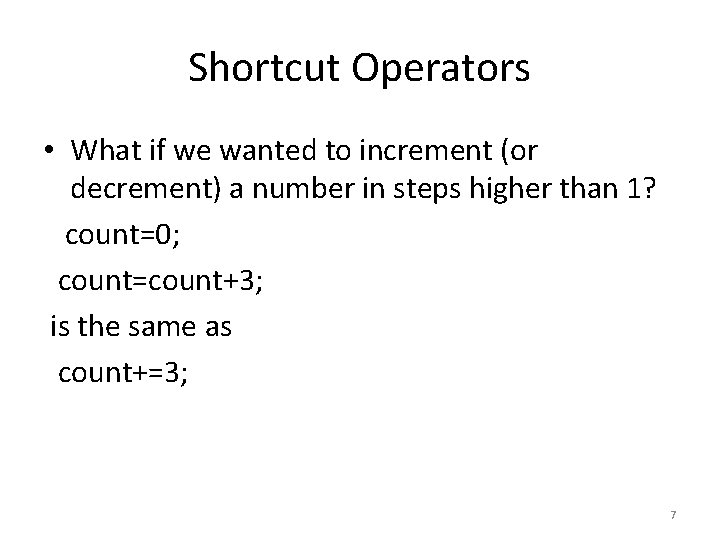 Shortcut Operators • What if we wanted to increment (or decrement) a number in