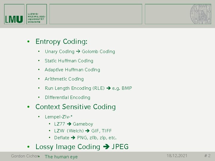  • Entropy Coding: • Unary Coding Golomb Coding • Static Huffman Coding •