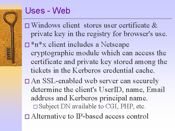 Uses - Web � Windows client stores user certificate & private key in the